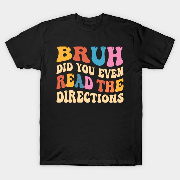 Bruh Did You Even Read The Directions T-Shirt by TheDesignDepot